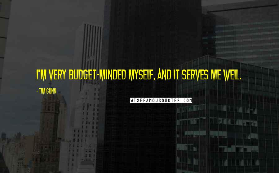 Tim Gunn Quotes: I'm very budget-minded myself, and it serves me well.