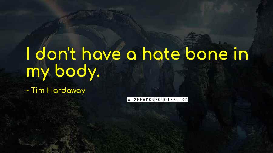 Tim Hardaway Quotes: I don't have a hate bone in my body.