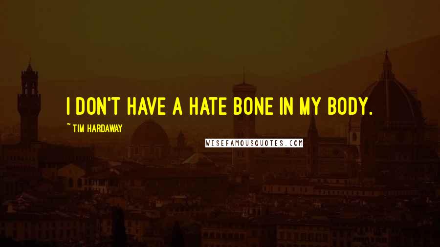 Tim Hardaway Quotes: I don't have a hate bone in my body.