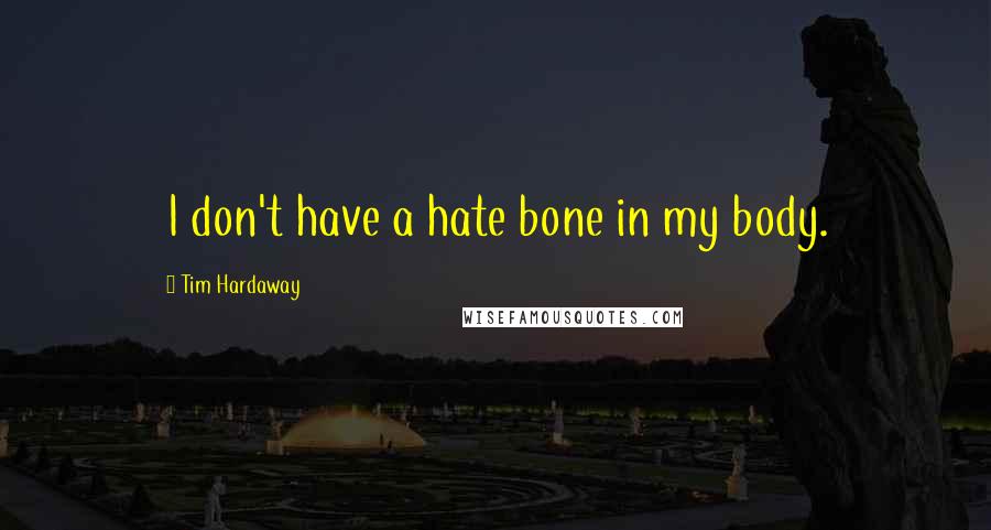 Tim Hardaway Quotes: I don't have a hate bone in my body.