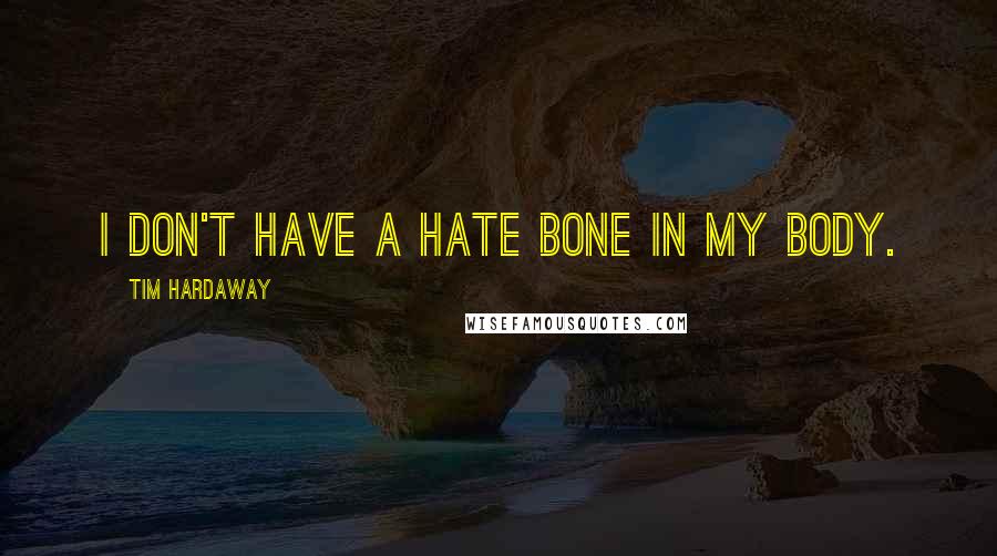 Tim Hardaway Quotes: I don't have a hate bone in my body.