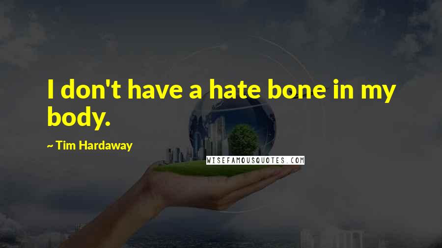 Tim Hardaway Quotes: I don't have a hate bone in my body.