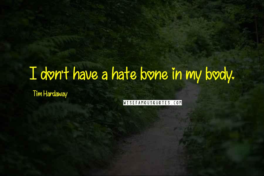 Tim Hardaway Quotes: I don't have a hate bone in my body.