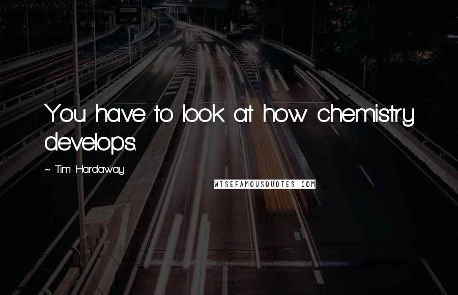 Tim Hardaway Quotes: You have to look at how chemistry develops.