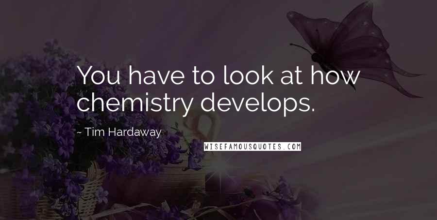 Tim Hardaway Quotes: You have to look at how chemistry develops.