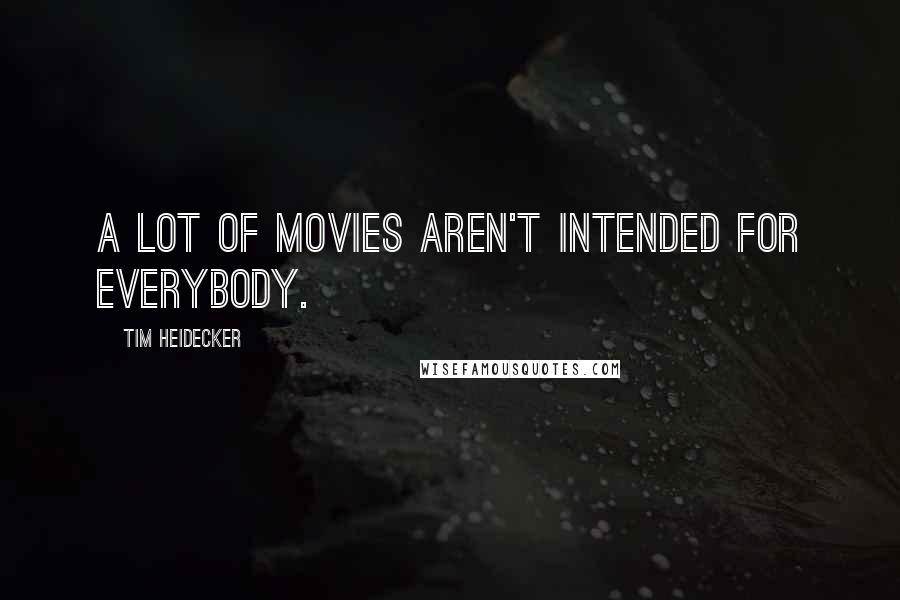 Tim Heidecker Quotes: A lot of movies aren't intended for everybody.