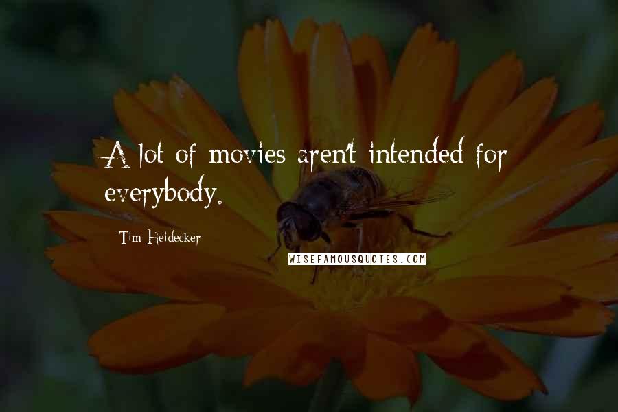 Tim Heidecker Quotes: A lot of movies aren't intended for everybody.