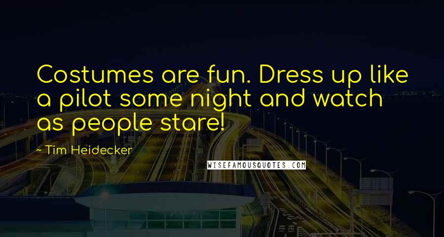 Tim Heidecker Quotes: Costumes are fun. Dress up like a pilot some night and watch as people stare!