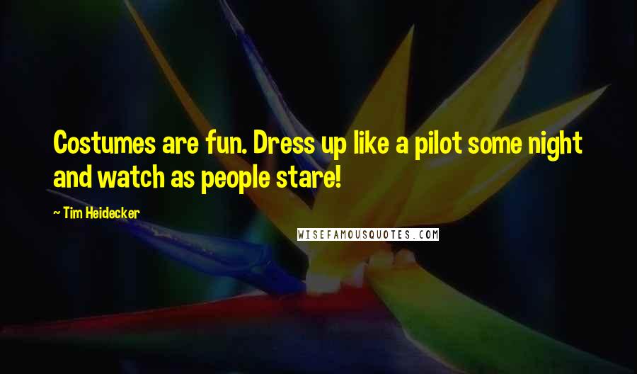 Tim Heidecker Quotes: Costumes are fun. Dress up like a pilot some night and watch as people stare!