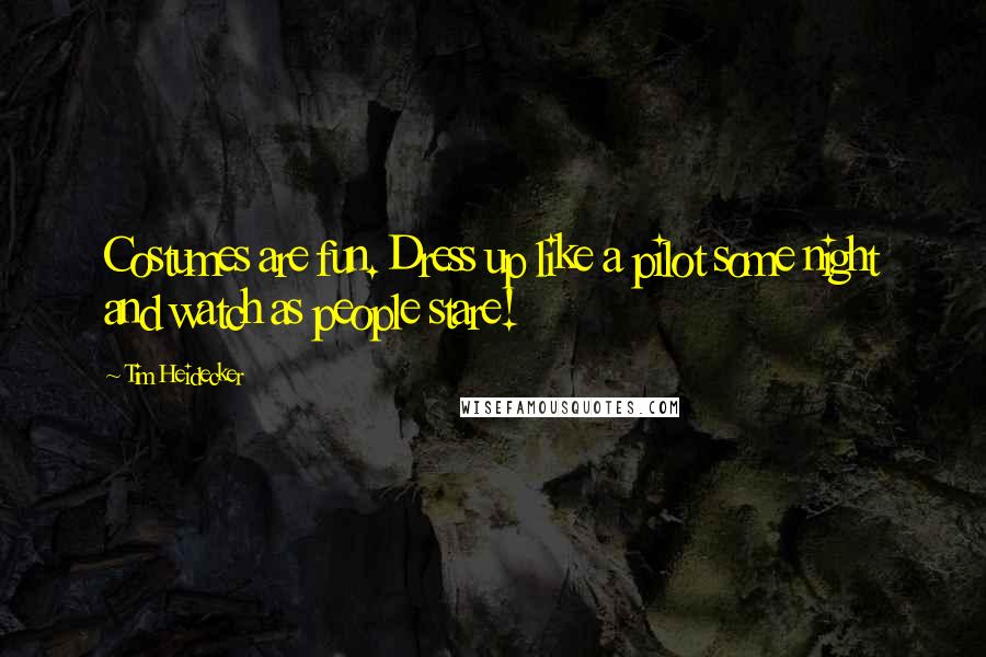 Tim Heidecker Quotes: Costumes are fun. Dress up like a pilot some night and watch as people stare!
