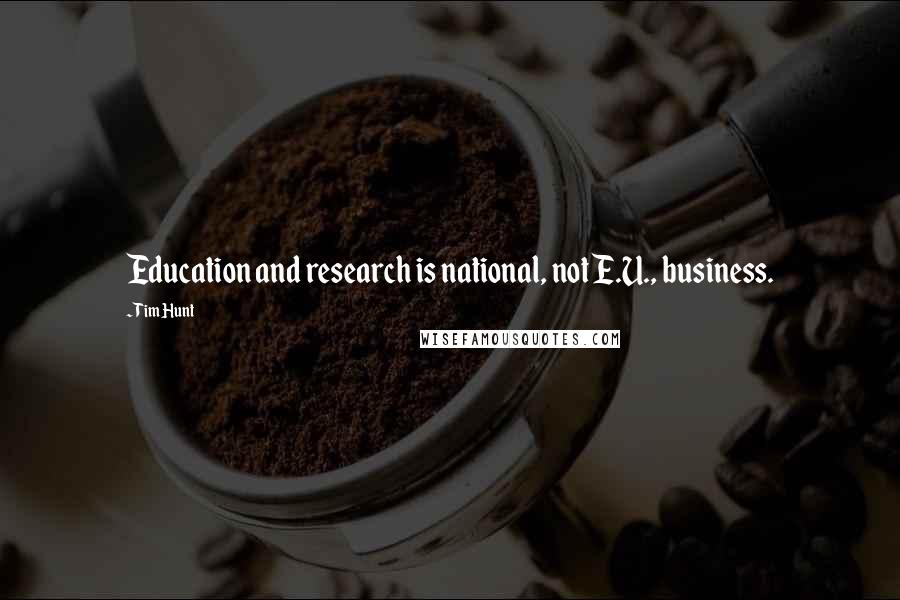 Tim Hunt Quotes: Education and research is national, not E.U., business.