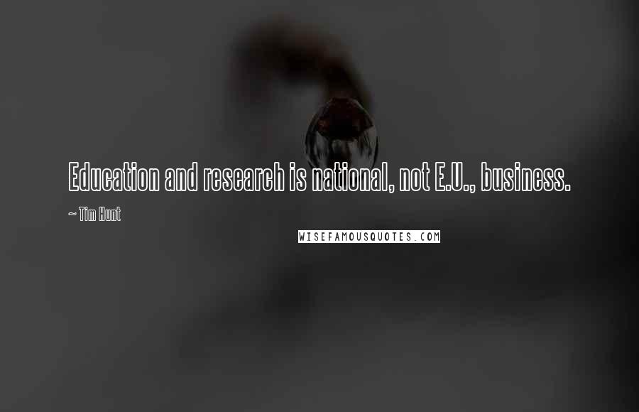 Tim Hunt Quotes: Education and research is national, not E.U., business.