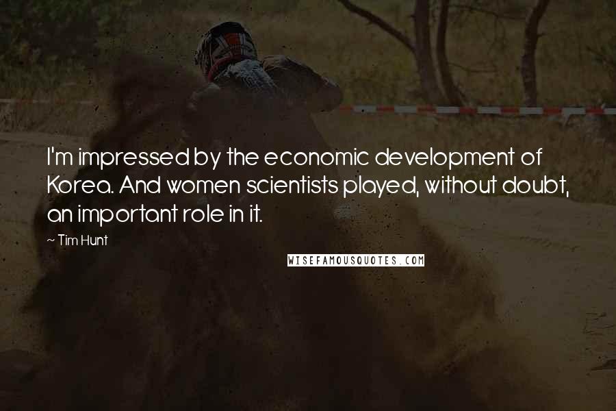 Tim Hunt Quotes: I'm impressed by the economic development of Korea. And women scientists played, without doubt, an important role in it.