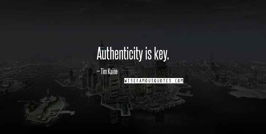 Tim Kaine Quotes: Authenticity is key.