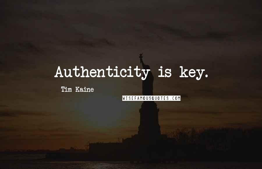 Tim Kaine Quotes: Authenticity is key.