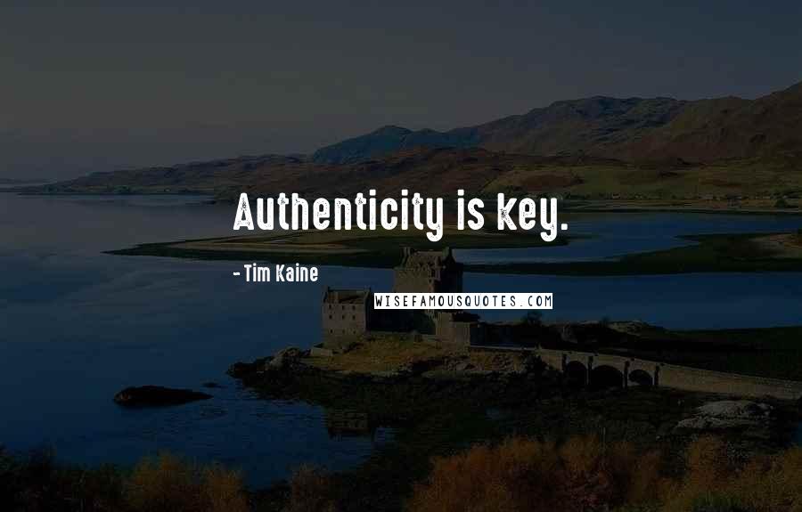 Tim Kaine Quotes: Authenticity is key.