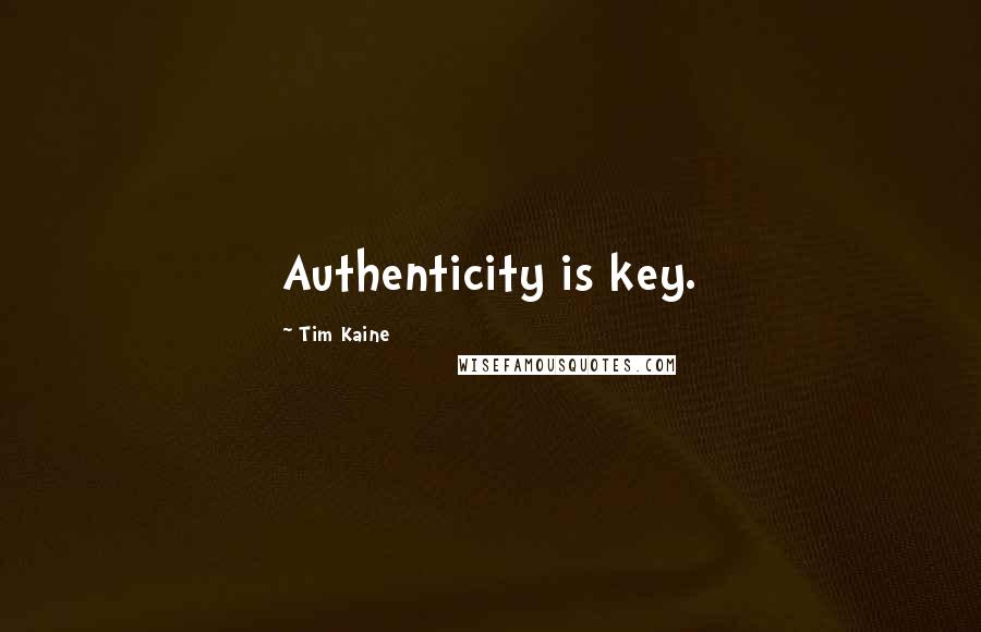 Tim Kaine Quotes: Authenticity is key.