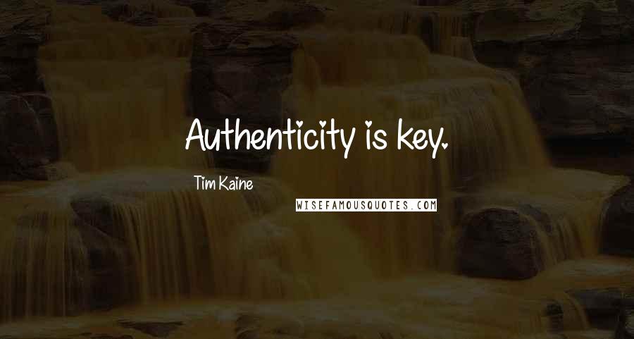 Tim Kaine Quotes: Authenticity is key.