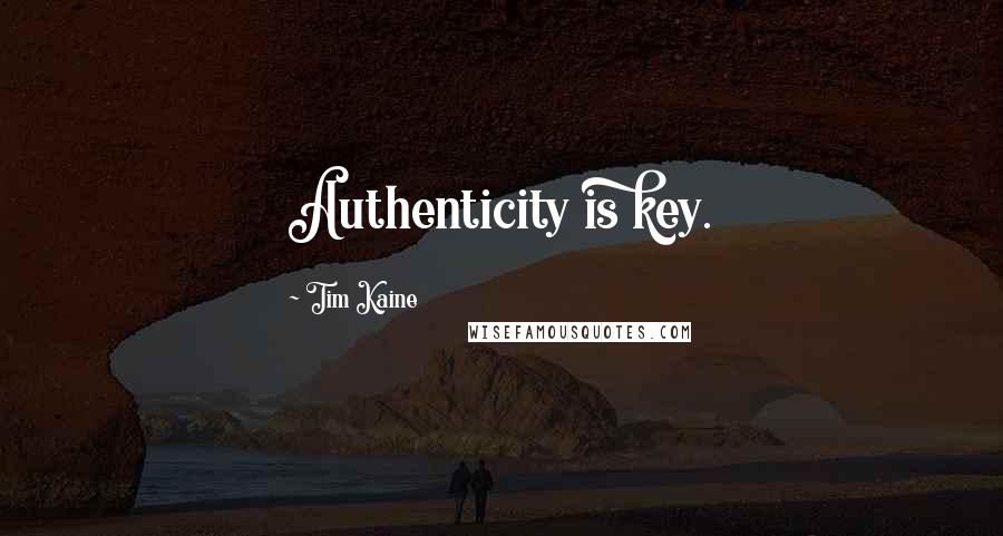 Tim Kaine Quotes: Authenticity is key.