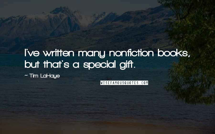 Tim LaHaye Quotes: I've written many nonfiction books, but that's a special gift.
