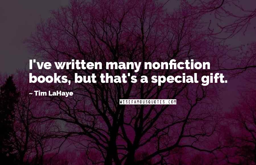 Tim LaHaye Quotes: I've written many nonfiction books, but that's a special gift.