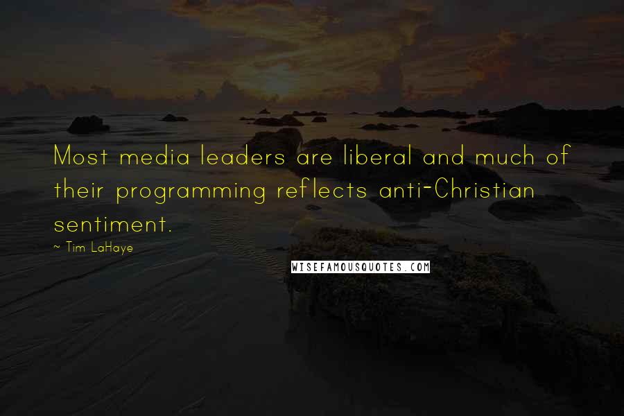 Tim LaHaye Quotes: Most media leaders are liberal and much of their programming reflects anti-Christian sentiment.