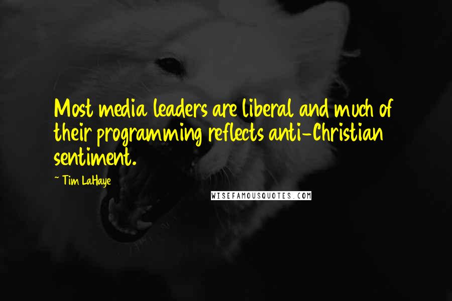 Tim LaHaye Quotes: Most media leaders are liberal and much of their programming reflects anti-Christian sentiment.