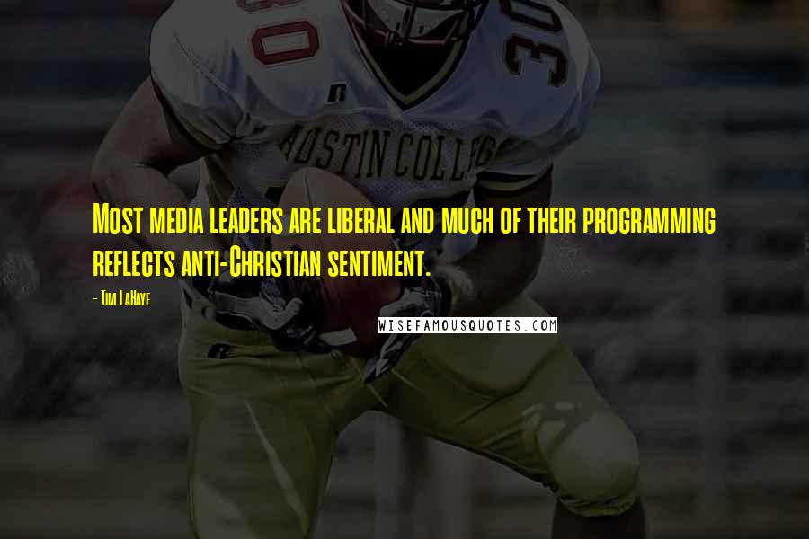 Tim LaHaye Quotes: Most media leaders are liberal and much of their programming reflects anti-Christian sentiment.