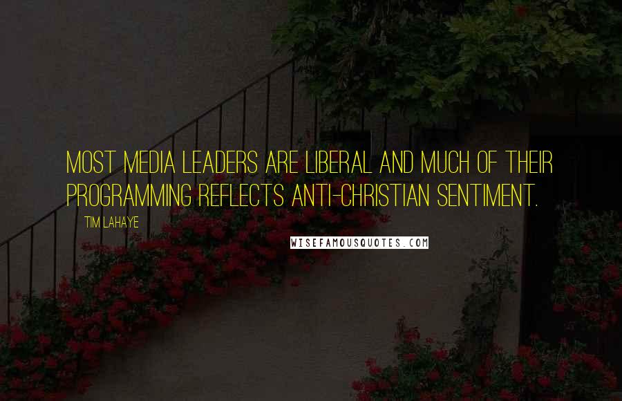 Tim LaHaye Quotes: Most media leaders are liberal and much of their programming reflects anti-Christian sentiment.