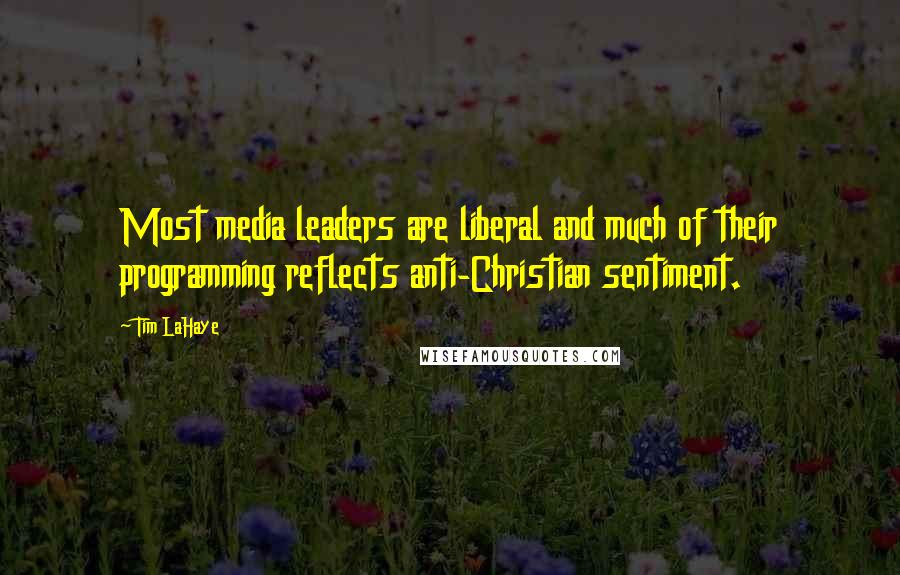 Tim LaHaye Quotes: Most media leaders are liberal and much of their programming reflects anti-Christian sentiment.