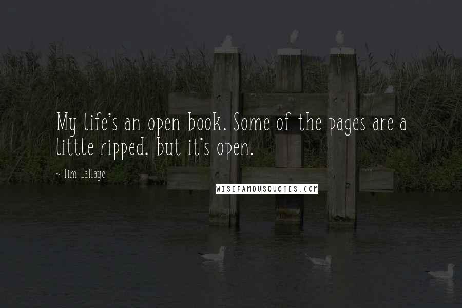 Tim LaHaye Quotes: My life's an open book. Some of the pages are a little ripped, but it's open.