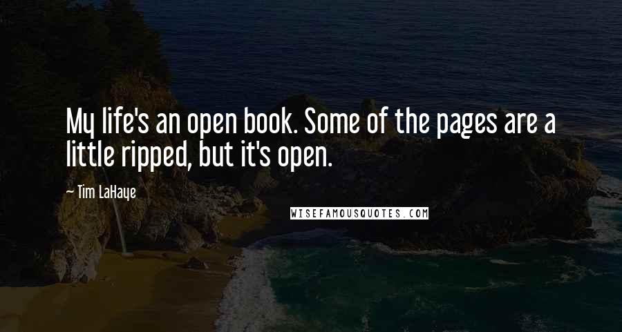 Tim LaHaye Quotes: My life's an open book. Some of the pages are a little ripped, but it's open.