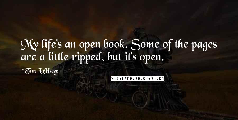 Tim LaHaye Quotes: My life's an open book. Some of the pages are a little ripped, but it's open.