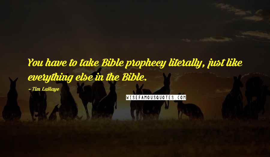 Tim LaHaye Quotes: You have to take Bible prophecy literally, just like everything else in the Bible.