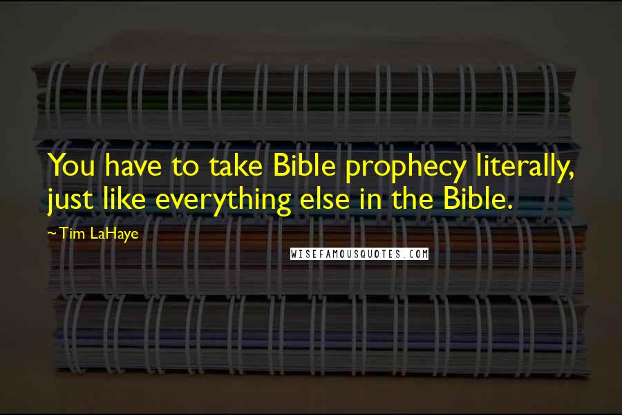 Tim LaHaye Quotes: You have to take Bible prophecy literally, just like everything else in the Bible.