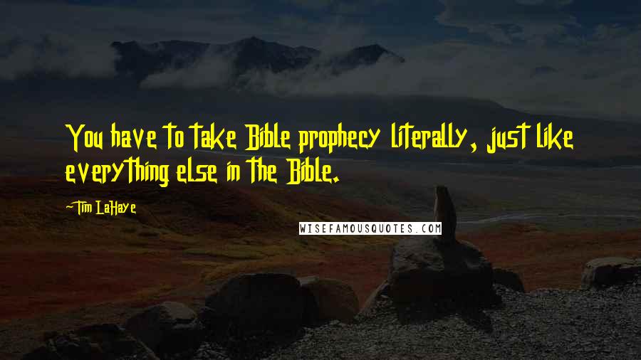 Tim LaHaye Quotes: You have to take Bible prophecy literally, just like everything else in the Bible.