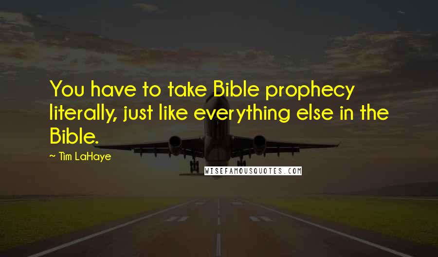 Tim LaHaye Quotes: You have to take Bible prophecy literally, just like everything else in the Bible.