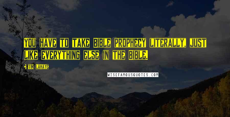 Tim LaHaye Quotes: You have to take Bible prophecy literally, just like everything else in the Bible.