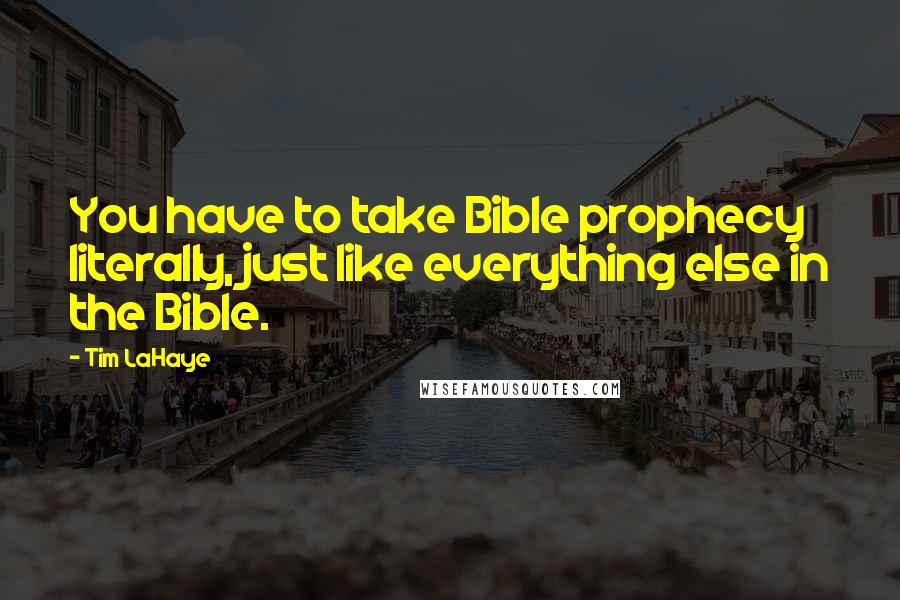 Tim LaHaye Quotes: You have to take Bible prophecy literally, just like everything else in the Bible.