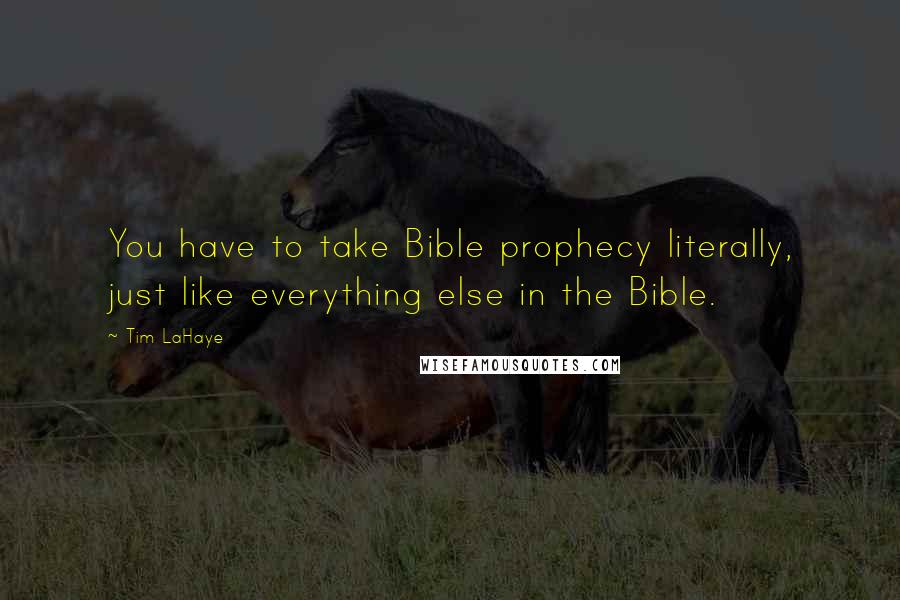 Tim LaHaye Quotes: You have to take Bible prophecy literally, just like everything else in the Bible.