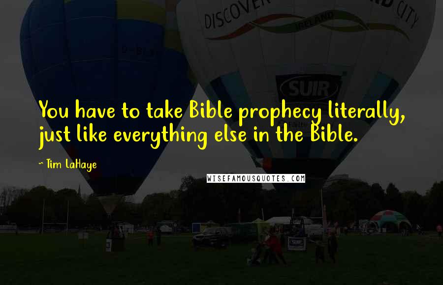 Tim LaHaye Quotes: You have to take Bible prophecy literally, just like everything else in the Bible.