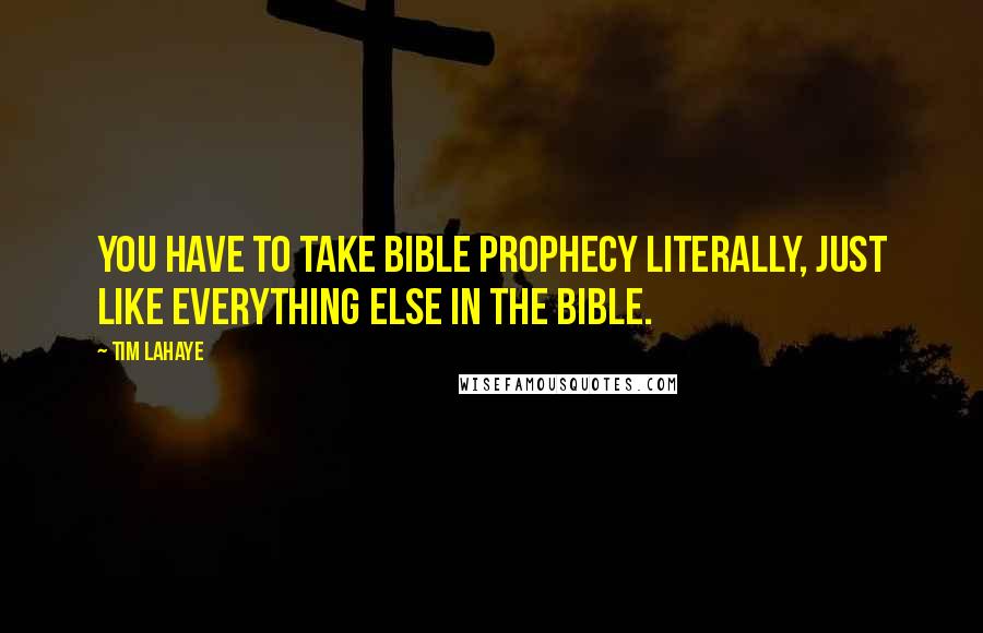 Tim LaHaye Quotes: You have to take Bible prophecy literally, just like everything else in the Bible.