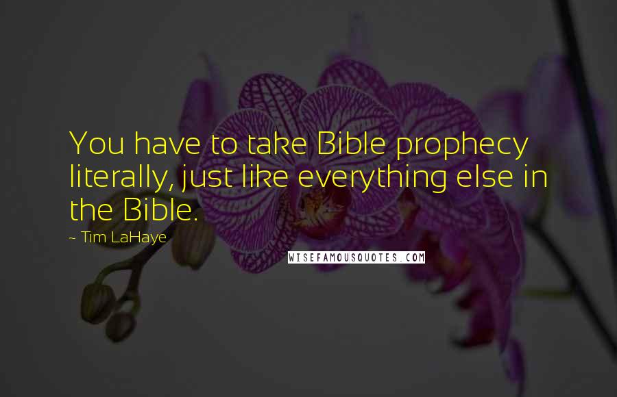 Tim LaHaye Quotes: You have to take Bible prophecy literally, just like everything else in the Bible.