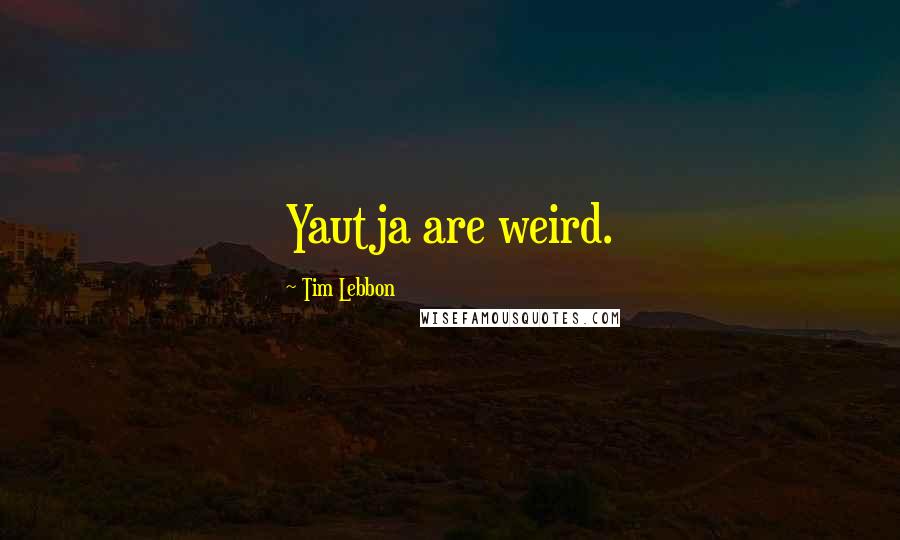 Tim Lebbon Quotes: Yautja are weird.