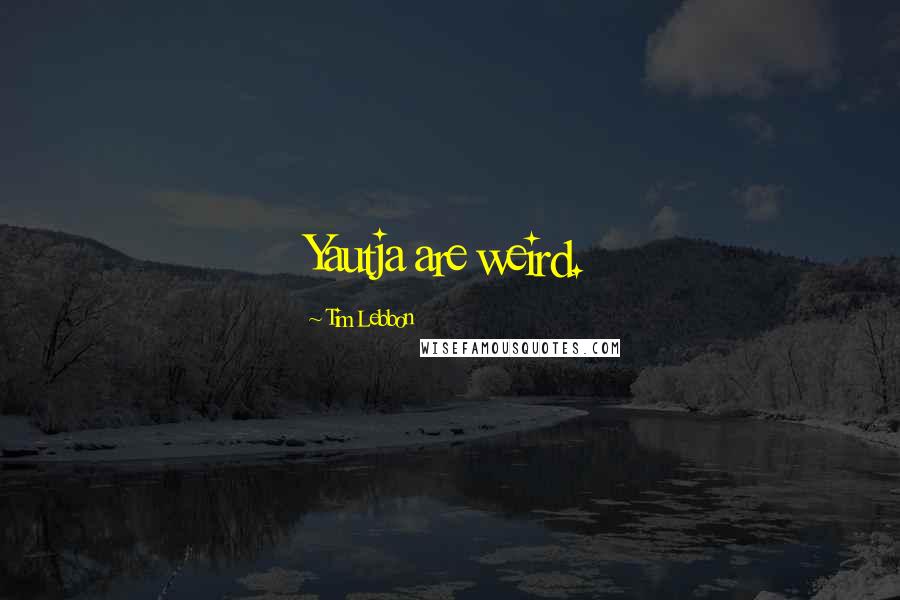 Tim Lebbon Quotes: Yautja are weird.