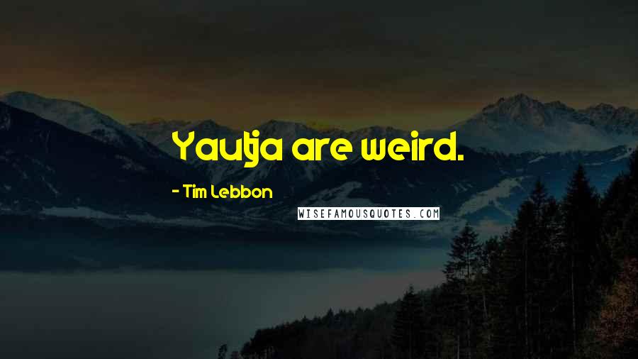 Tim Lebbon Quotes: Yautja are weird.