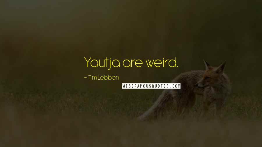 Tim Lebbon Quotes: Yautja are weird.