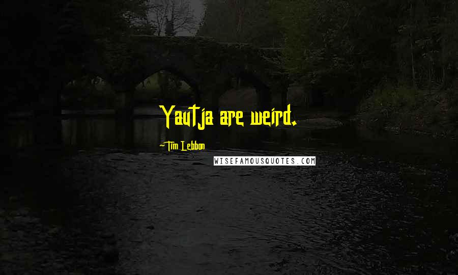 Tim Lebbon Quotes: Yautja are weird.