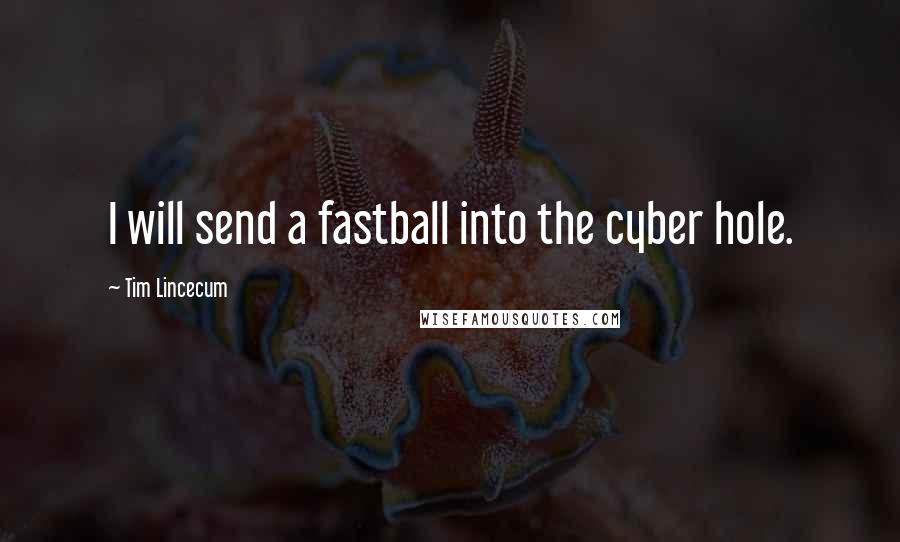 Tim Lincecum Quotes: I will send a fastball into the cyber hole.