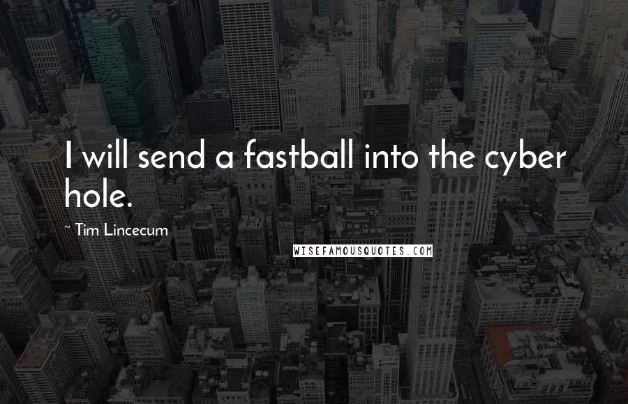 Tim Lincecum Quotes: I will send a fastball into the cyber hole.